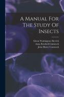 A Manual For The Study Of Insects di John Henry Comstock edito da LEGARE STREET PR