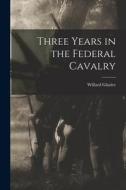 Three Years in the Federal Cavalry di Willard Glazier edito da LEGARE STREET PR