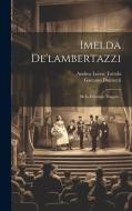 Imelda De'lambertazzi: Melo-dramma Tragico... di Gaetano Donizetti edito da Creative Media Partners, LLC
