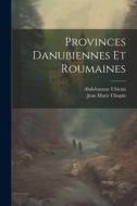 Provinces Danubiennes Et Roumaines di Abdolonyme Ubicini, Jean Marie Chopin edito da LEGARE STREET PR