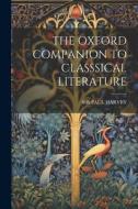 The Oxford Companion to Classsical Literature di Paul Harvey edito da LEGARE STREET PR