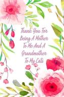 Thank You for Being a Mother to Me and a Grandmother to My Cats: Gag Gift for Fun Moms di Gina's Attic Publications edito da INDEPENDENTLY PUBLISHED
