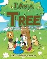 I Am a Tree di Sanders Wofford Anderson edito da Christian Faith Publishing, Inc