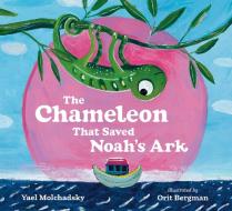 The Chameleon that Saved Noah's Ark di Yael Molchadsky edito da Nancy Paulsen Books