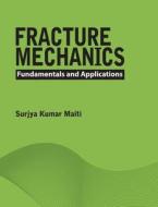Fracture Mechanics di Surjya Kumar Maiti edito da Cambridge University Press