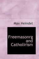 Freemasonrg And Catholirism di Max Heindel edito da Bibliolife
