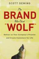 The Brand Who Cried Wolf di Deming, Scott Deming edito da John Wiley & Sons