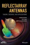 Reflectarray Antennas: Theory, Designs, and Applications di Payam Nayeri, Fan Yang, Atef Z. Elsherbeni edito da WILEY