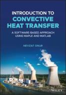 Introduction To Convective Heat Transfer di Nevzat Onur edito da John Wiley And Sons Ltd