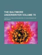 The Baltimore Underwriter Volume 70; A Monthly Publication Devoted to the Interests of Insurance di Books Group edito da Rarebooksclub.com