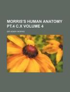 Morris's Human Anatomy PT.4 C.X Volume 4 di Henry Morris edito da Rarebooksclub.com