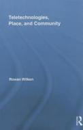 Teletechnologies, Place, And Community di Rowan Wilken edito da Taylor & Francis Ltd