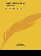 United States Naval Academy: The First Hundred Years di John Crane, James F. Kieley edito da Kessinger Publishing