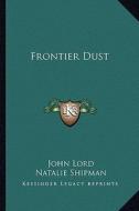 Frontier Dust di John Lord edito da Kessinger Publishing