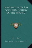 Immortality of the Soul and Destiny of the Wicked di Nathan Lewis Rice edito da Kessinger Publishing