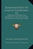 Reminiscences of Famous Georgians V2: Embracing Episodes and Incidents in the Lives of the Great Men of the State (1908) di Lucian Lamar Knight edito da Kessinger Publishing