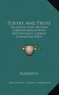 Poetry and Prose: Including Some Original Correspondence with Distinguished Literary Characters (1821) di Elizabeth edito da Kessinger Publishing