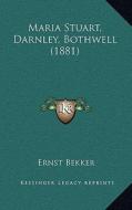 Maria Stuart, Darnley, Bothwell (1881) di Ernst Bekker edito da Kessinger Publishing
