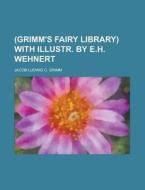 (Grimm's Fairy Library) with Illustr. by E.H. Wehnert di Jacob Ludwig Carl Grimm edito da Rarebooksclub.com