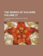 The Works of Voltaire Volume 27; A Contemporary Version with Notes di Voltaire edito da Rarebooksclub.com