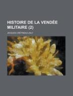Histoire De La Vendee Militaire (2) di United States Government, Jacques Cretineau-Joly edito da Rarebooksclub.com