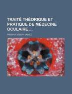 Traite Theorique Et Pratique De Medecine Oculaire di Prosper Joseph Vallez edito da General Books Llc