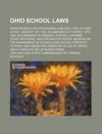 Ohio School Laws; From Revised Statutes Passed June 20th, 1879, to Take Effect January 1st, 1880, as Amended Up to April 19th, 1883, Accompanied by GE di Ohio edito da Rarebooksclub.com