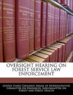 Oversight Hearing On Forest Service Law Enforcement edito da Bibliogov