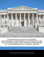Information Security: Sustained Management Commitment And Oversight Are Vital To Resolving Long-standing Weaknesses At The Department Of Veterans Affa edito da Bibliogov