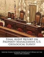 Final Audit Report On Property Management, U.s. Geological Survey edito da Bibliogov