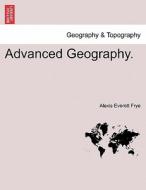 Advanced Geography. di Alexis Everett Frye edito da British Library, Historical Print Editions