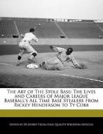 The Art of the Stole Base: The Lives and Careers of Major League Baseball's All Time Base Stealers from Rickey Henderson di S. B. Jeffrey, Sb Jeffrey edito da WEBSTER S DIGITAL SERV S