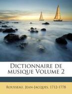 Dictionnaire de Musique Volume 2 di Rousseau Jean-Jacques 1712-1778 edito da Nabu Press