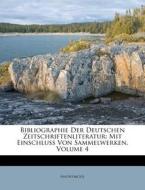 Bibliographie Der Deutschen Zeitschriftenliteratur: Mit Einschluss Von Sammelwerken, Volume 4 di Anonymous edito da Nabu Press