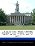 A Tour Into the Campus of Auburn University Including the Student's Campus Life, Traditions, Sports, and More di Laura Vermon edito da WEBSTER S DIGITAL SERV S