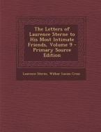 Letters of Laurence Sterne to His Most Intimate Friends, Volume 9 di Laurence Sterne, Wilbur Lucius Cross edito da Nabu Press