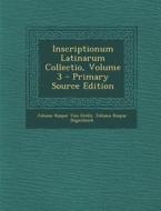 Inscriptionum Latinarum Collectio, Volume 3 di Johann Kaspar Von Orelli, Johann Kaspar Hagenbuch edito da Nabu Press