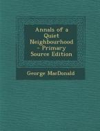 Annals of a Quiet Neighbourhood di George MacDonald edito da Nabu Press