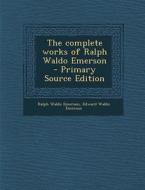 Complete Works of Ralph Waldo Emerson di Ralph Waldo Emerson, Edward Waldo Emerson edito da Nabu Press