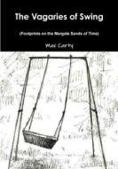 THE VAGARIES OF SWING (Footprints on the Margate Sands of Time) di Mac Carty edito da Lulu.com