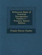 Reference-Book of Practical Therapeutics, Volume 2 di Frank Pierce Foster edito da Nabu Press