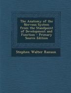 The Anatomy of the Nervous System from the Standpoint of Development and Function - Primary Source Edition di Stephen Walter Ranson edito da Nabu Press