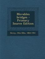 Movables Bridges - Primary Source Edition di Otis Ellis Hovey edito da Nabu Press