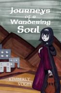 Journeys of a Wandering Soul di Kimberly Vogel edito da Lulu.com