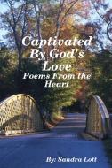 Captivated by God's Love di Sandra Lott edito da Lulu.com