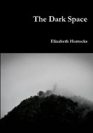 The Dark Space di Elizabeth Horrocks edito da Lulu.com
