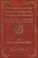 Masterpieces Of The World's Literature, Ancient And Modern, Vol. 19 di Harry Thurston Peck edito da Forgotten Books