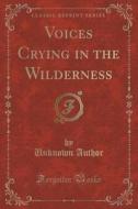 Voices Crying In The Wilderness (classic Reprint) di Unknown Author edito da Forgotten Books