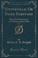 Steyneville; Or Fated Fortunes, Vol. 1 Of 3 di Helene E a Gingold edito da Forgotten Books