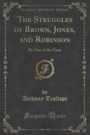 The Struggles Of Brown, Jones, And Robinson di Anthony Trollope edito da Forgotten Books